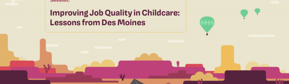 Improving Job Quality in Child Care- Lessons from Des Moines_Banner-01